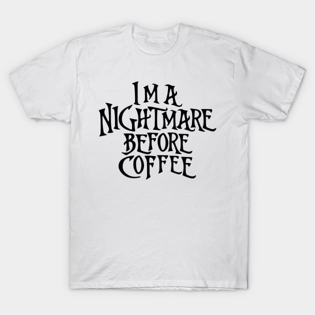 I'm a Nightmare Before Coffee T-Shirt by the kratingdaeng